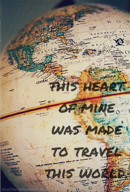 This Heart Of Mine Was Made to Travel This World